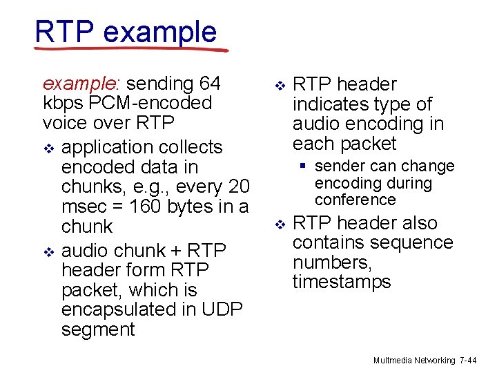 RTP example: sending 64 kbps PCM-encoded voice over RTP v application collects encoded data