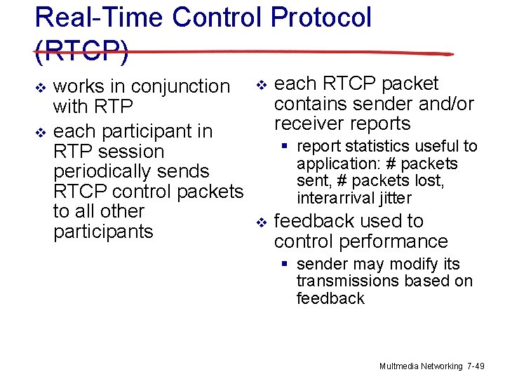 Real-Time Control Protocol (RTCP) v v works in conjunction with RTP each participant in