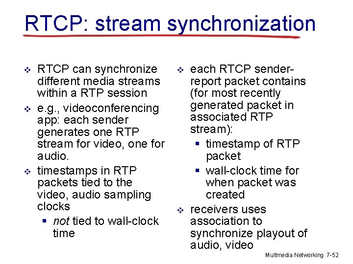 RTCP: stream synchronization v v v RTCP can synchronize different media streams within a