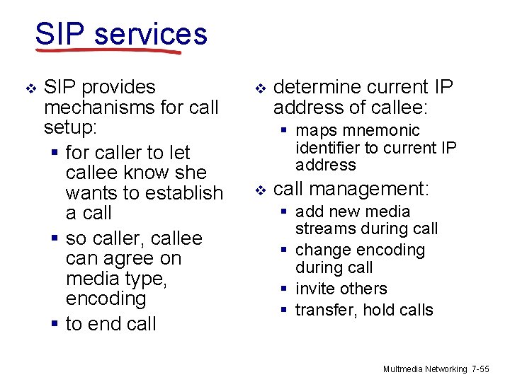 SIP services v SIP provides mechanisms for call setup: § for caller to let