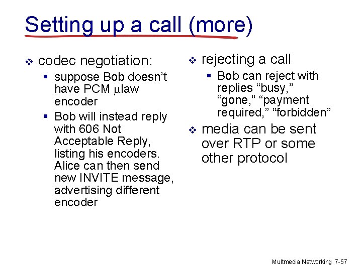 Setting up a call (more) v codec negotiation: § suppose Bob doesn’t have PCM