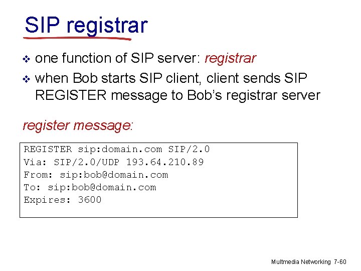 SIP registrar one function of SIP server: registrar v when Bob starts SIP client,