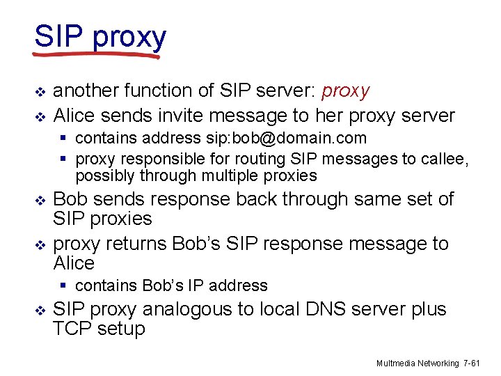 SIP proxy v v another function of SIP server: proxy Alice sends invite message