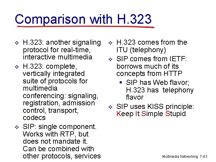 Comparison with H. 323 v v v H. 323: another signaling protocol for real-time,