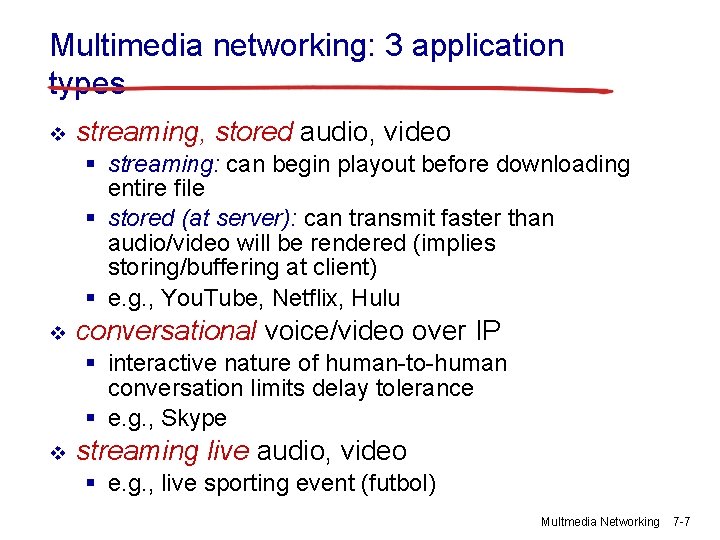 Multimedia networking: 3 application types v streaming, stored audio, video § streaming: can begin