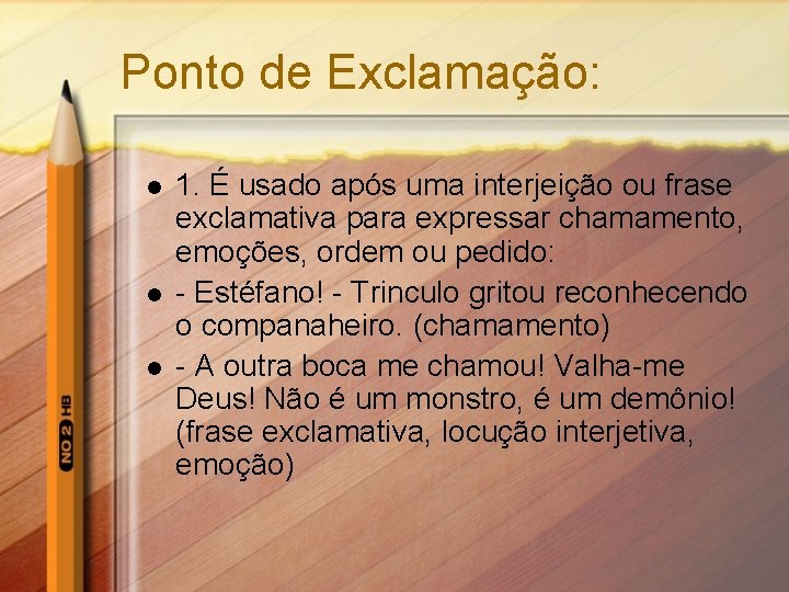 Ponto de Exclamação: l l l 1. É usado após uma interjeição ou frase