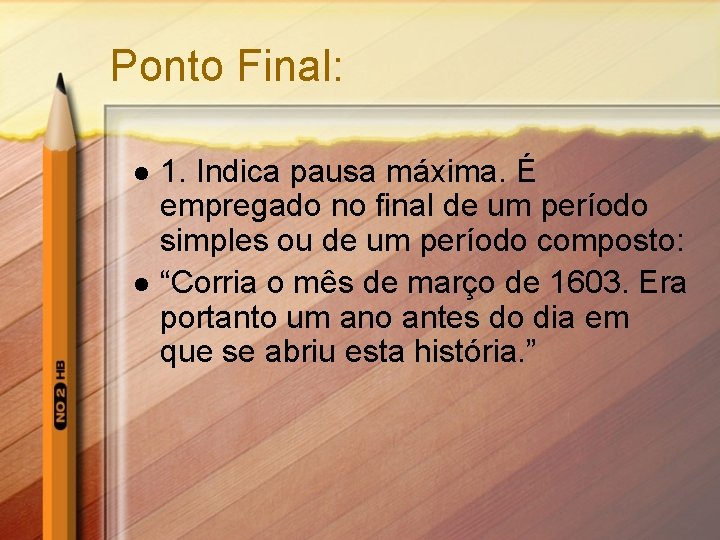 Ponto Final: l l 1. Indica pausa máxima. É empregado no final de um