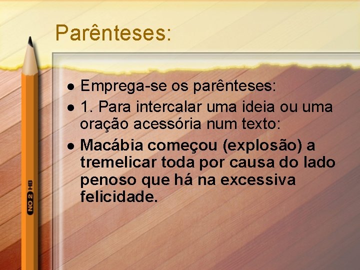 Parênteses: l l l Emprega-se os parênteses: 1. Para intercalar uma ideia ou uma