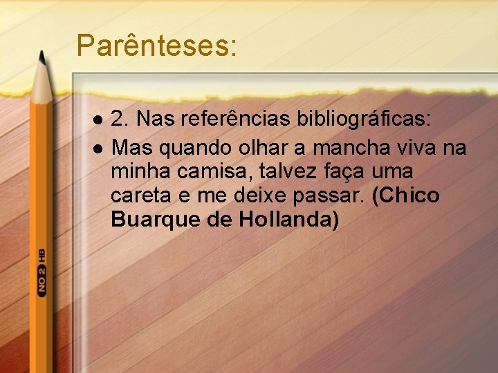 Parênteses: l l 2. Nas referências bibliográficas: Mas quando olhar a mancha viva na