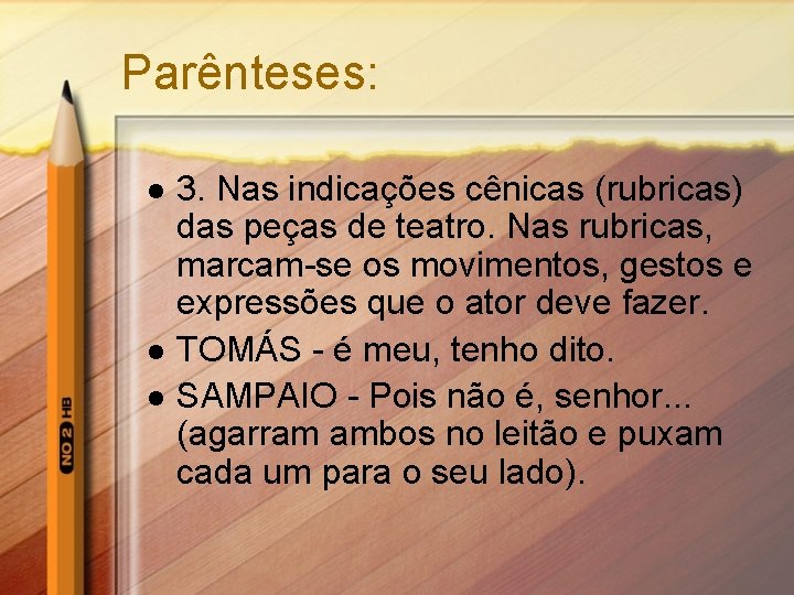 Parênteses: l l l 3. Nas indicações cênicas (rubricas) das peças de teatro. Nas