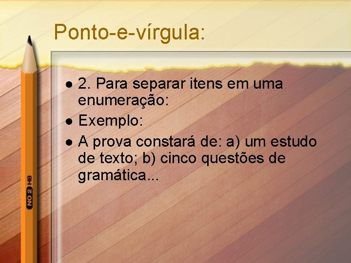 Ponto-e-vírgula: l l l 2. Para separar itens em uma enumeração: Exemplo: A prova