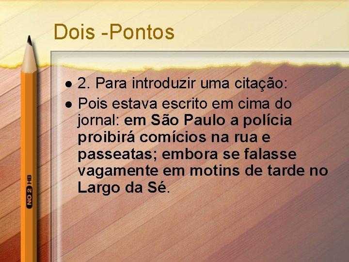 Dois -Pontos l l 2. Para introduzir uma citação: Pois estava escrito em cima