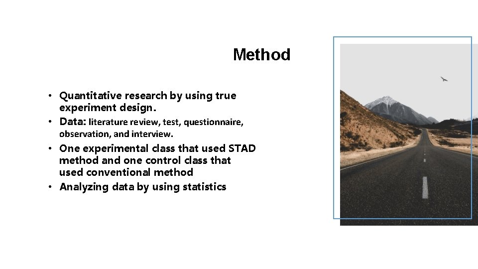 Method • Quantitative research by using true experiment design. • Data: literature review, test,