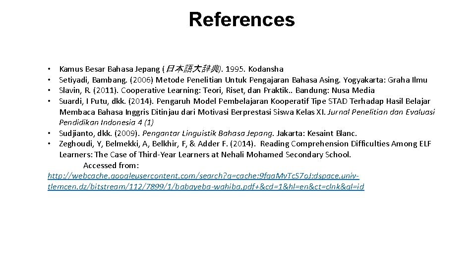 References Kamus Besar Bahasa Jepang (日本語大辞典). 1995. Kodansha Setiyadi, Bambang. (2006) Metode Penelitian Untuk