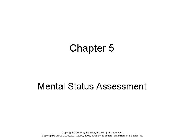 Chapter 5 Mental Status Assessment Copyright © 2016 by Elsevier, Inc. All rights reserved.