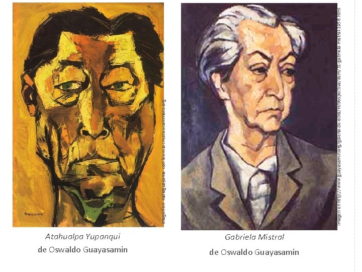 Atahualpa Yupanqui de Oswaldo Guayasamin Gabriela Mistral de Oswaldo Guayasamin Imagen en http: //www.