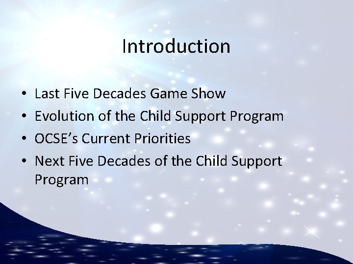 Introduction • • Last Five Decades Game Show Evolution of the Child Support Program