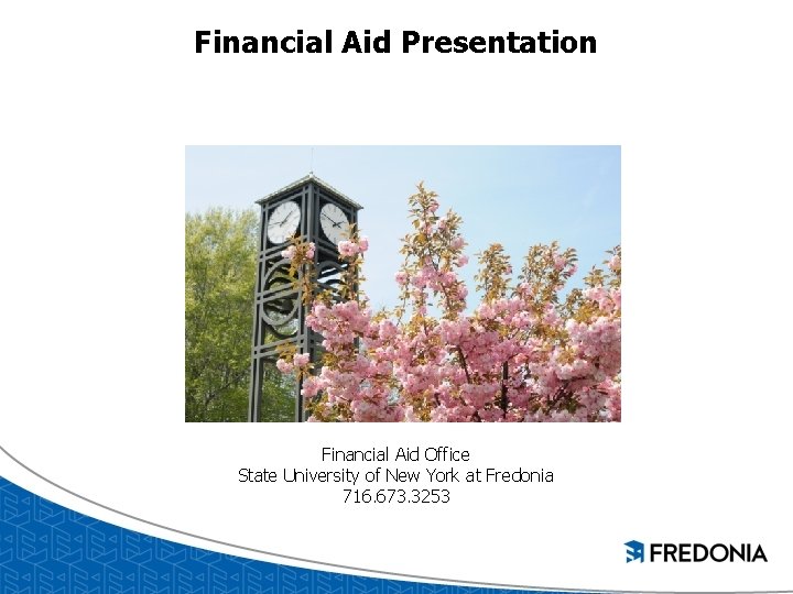 Financial Aid Presentation Financial Aid Office State University of New York at Fredonia 716.