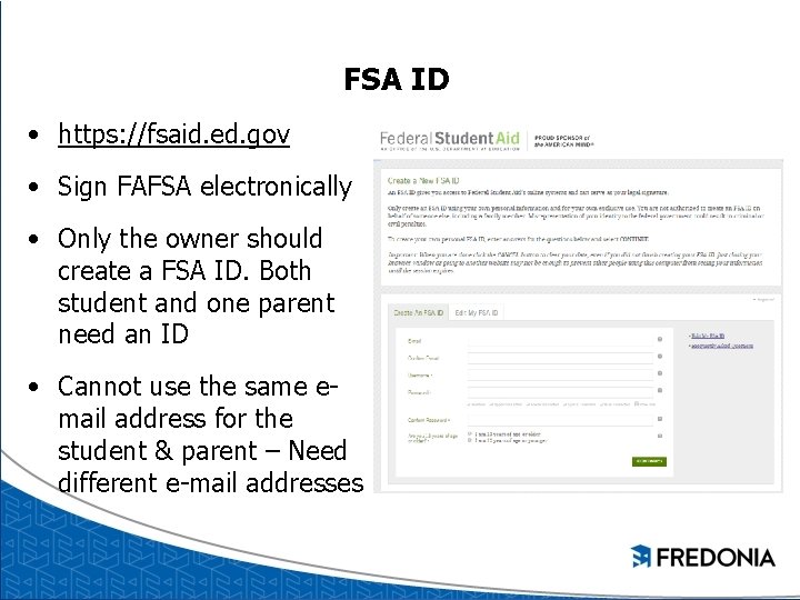 FSA ID • https: //fsaid. ed. gov • Sign FAFSA electronically • Only the