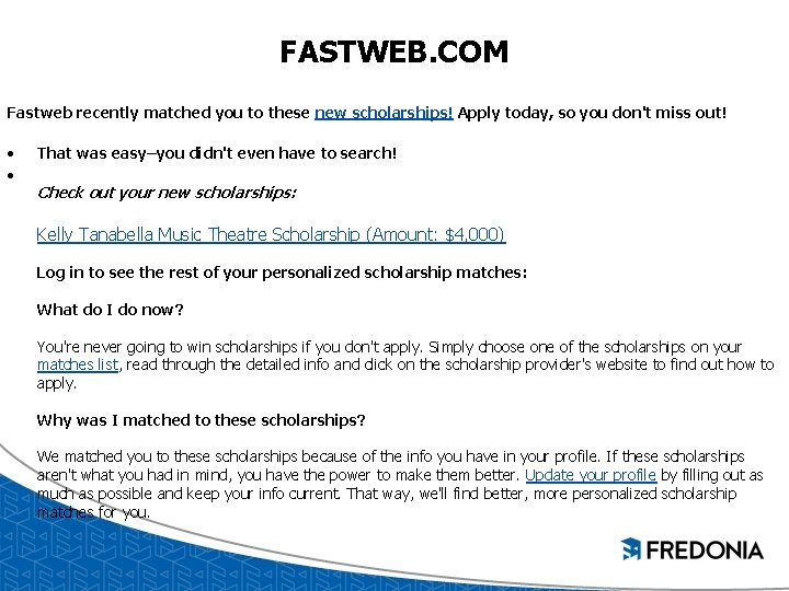 FASTWEB. COM Fastweb recently matched you to these new scholarships! Apply today, so you