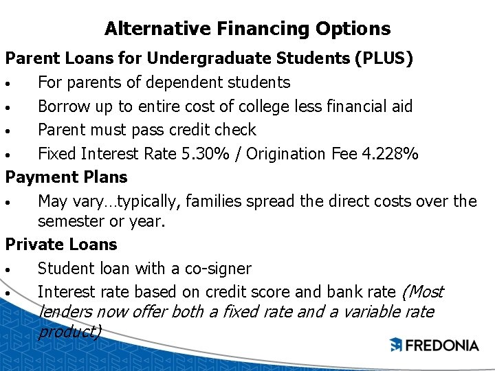 Alternative Financing Options Parent Loans for Undergraduate Students (PLUS) • For parents of dependent