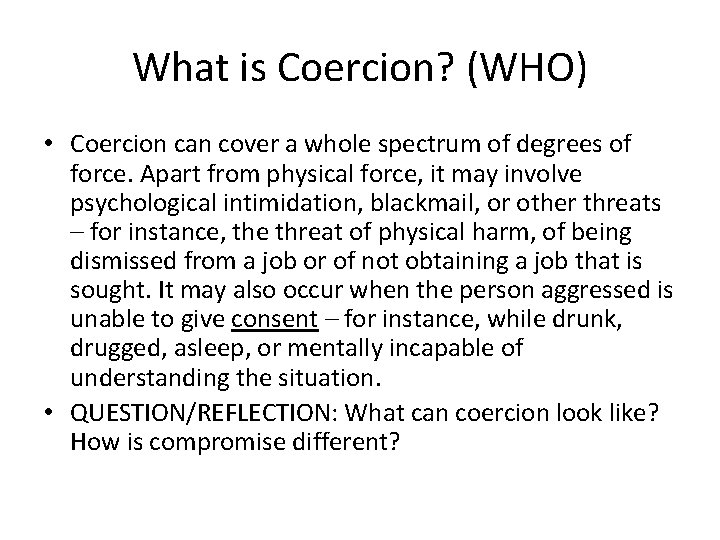 What is Coercion? (WHO) • Coercion can cover a whole spectrum of degrees of