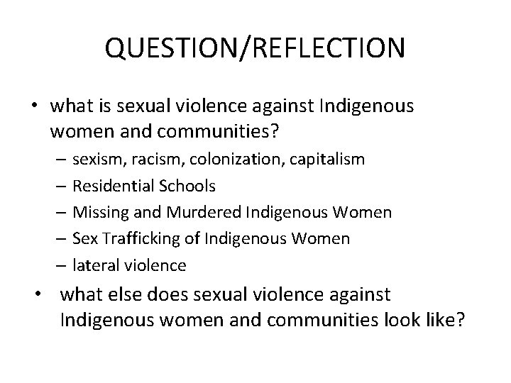 QUESTION/REFLECTION • what is sexual violence against Indigenous women and communities? – sexism, racism,