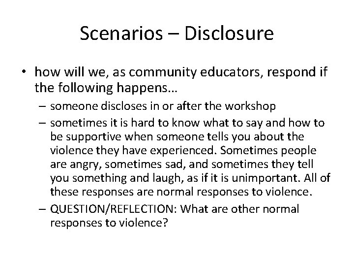 Scenarios – Disclosure • how will we, as community educators, respond if the following