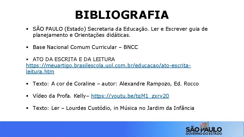 BIBLIOGRAFIA SÃO PAULO (Estado) Secretaria da Educação. Ler e Escrever guia de planejamento e