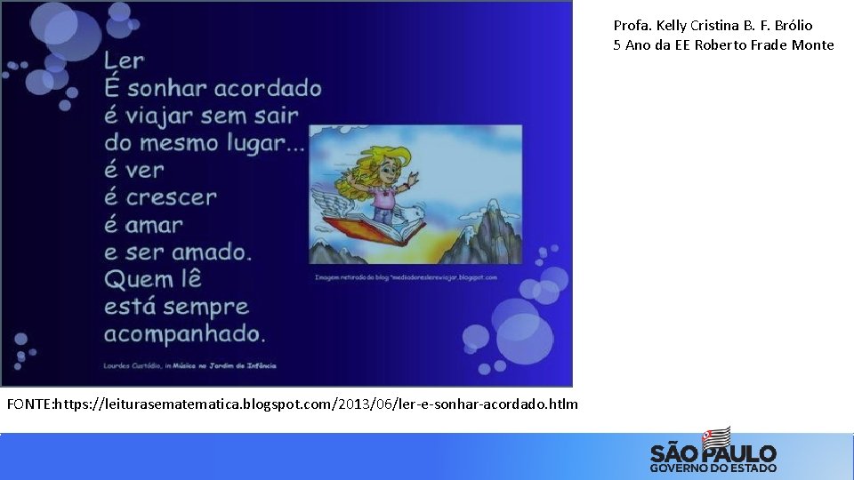 Profa. Kelly Cristina B. F. Brólio 5 Ano da EE Roberto Frade Monte FONTE: