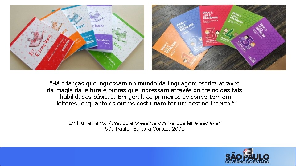 “Há crianças que ingressam no mundo da linguagem escrita através da magia da leitura