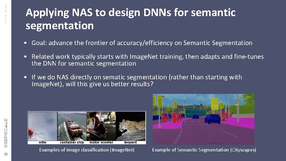 CVPR 2019 Applying NAS to design DNNs for semantic segmentation • Goal: advance the CVPR 2019 Applying NAS to design DNNs for semantic segmentation • Goal: advance the