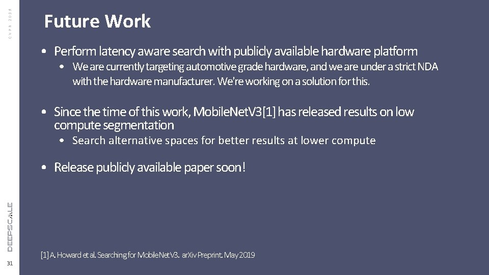 CVPR 2019 Future Work • Perform latency aware search with publicly available hardware platform CVPR 2019 Future Work • Perform latency aware search with publicly available hardware platform