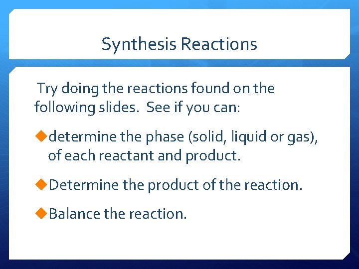 Synthesis Reactions Try doing the reactions found on the following slides. See if you
