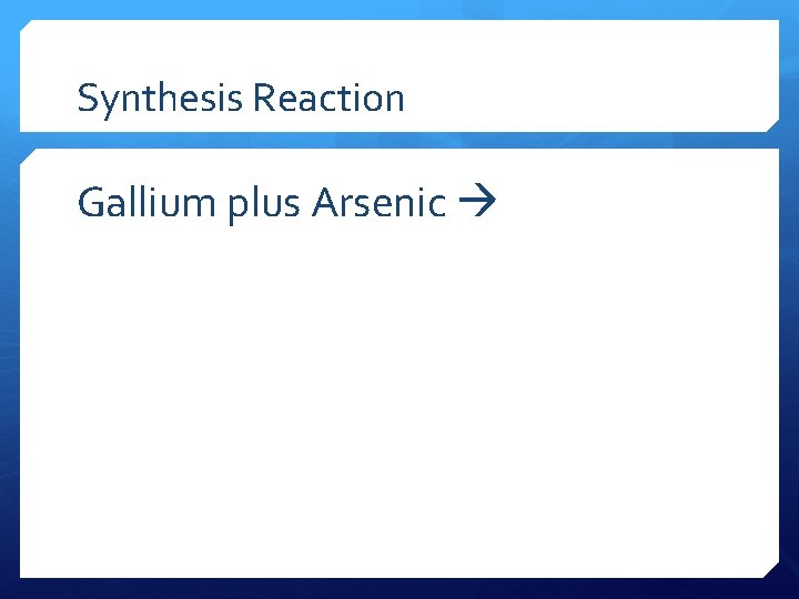 Synthesis Reaction Gallium plus Arsenic 