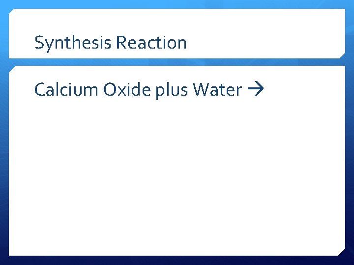 Synthesis Reaction Calcium Oxide plus Water 