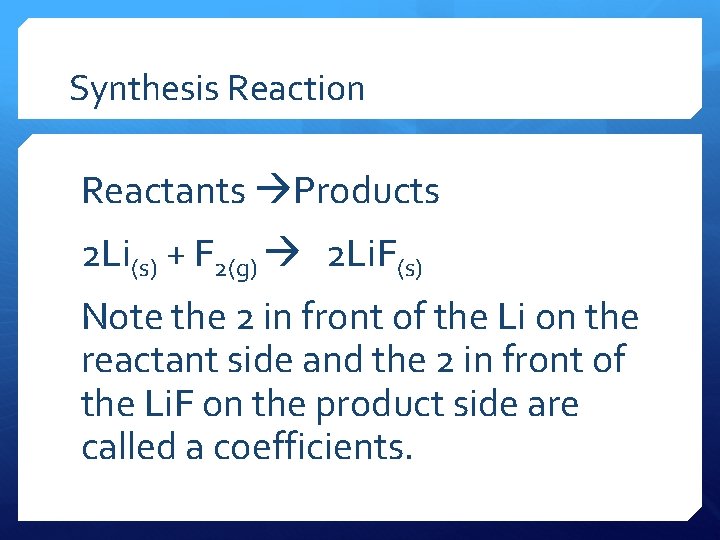 Synthesis Reaction Reactants Products 2 Li(s) + F 2(g) 2 Li. F(s) Note the