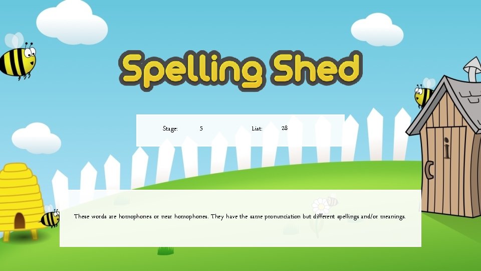 Stage: 5 List: 28 These words are homophones or near homophones. They have the