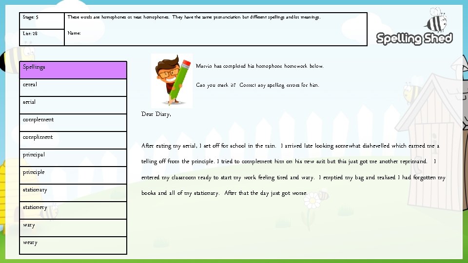 Stage: 5 These words are homophones or near homophones. They have the same pronunciation