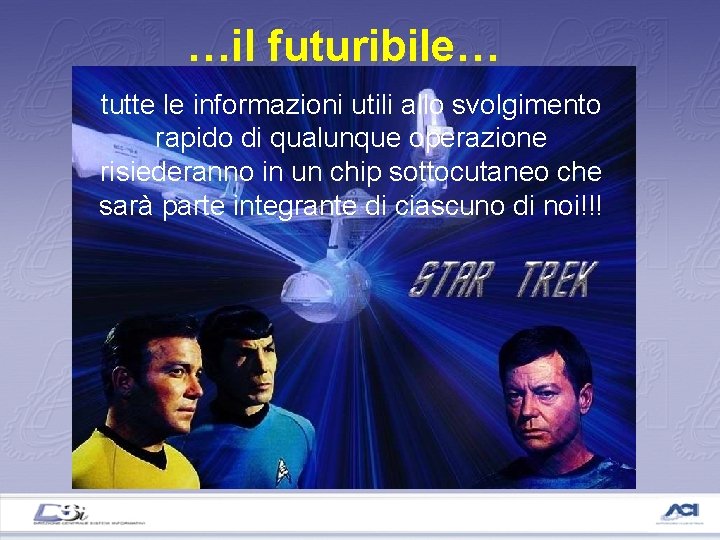 …il futuribile… tutte le informazioni utili allo svolgimento rapido di qualunque operazione risiederanno in