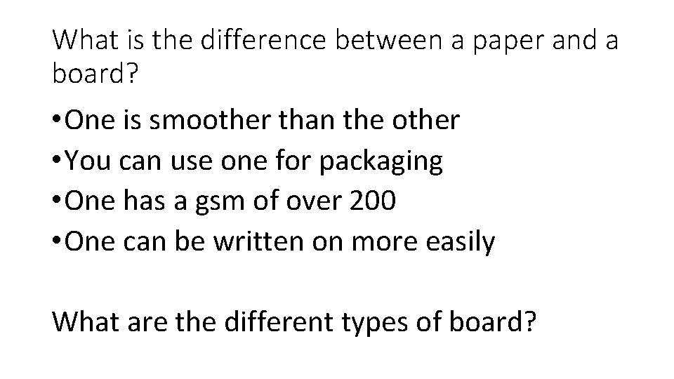 What is the difference between a paper and a board? • One is smoother