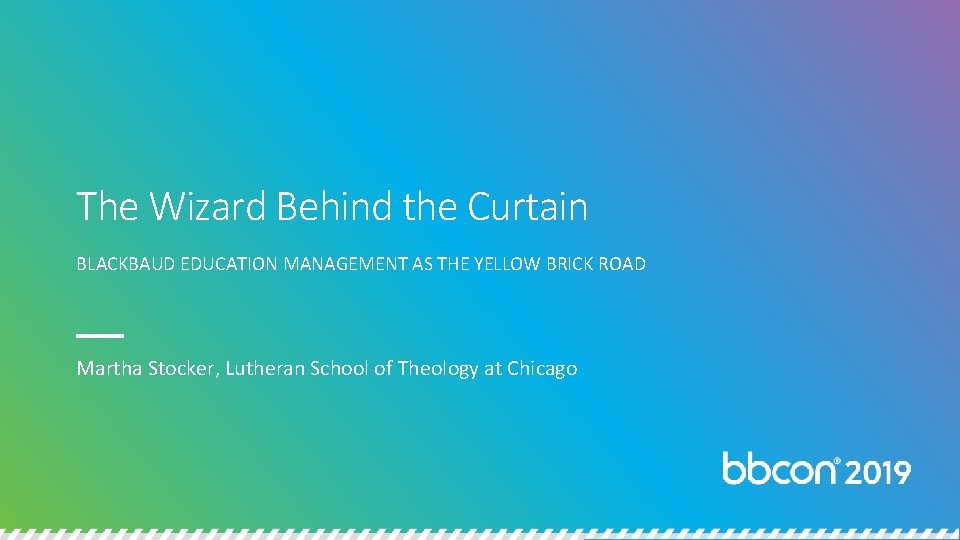 The Wizard Behind the Curtain BLACKBAUD EDUCATION MANAGEMENT AS THE YELLOW BRICK ROAD Martha