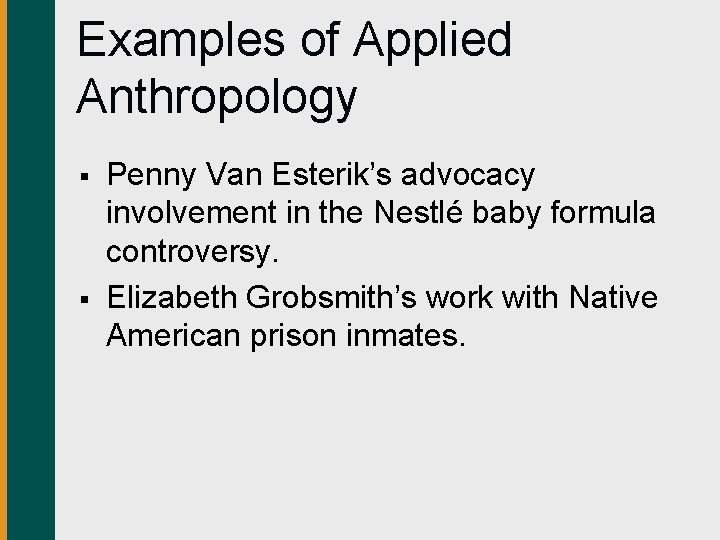 Examples of Applied Anthropology § § Penny Van Esterik’s advocacy involvement in the Nestlé