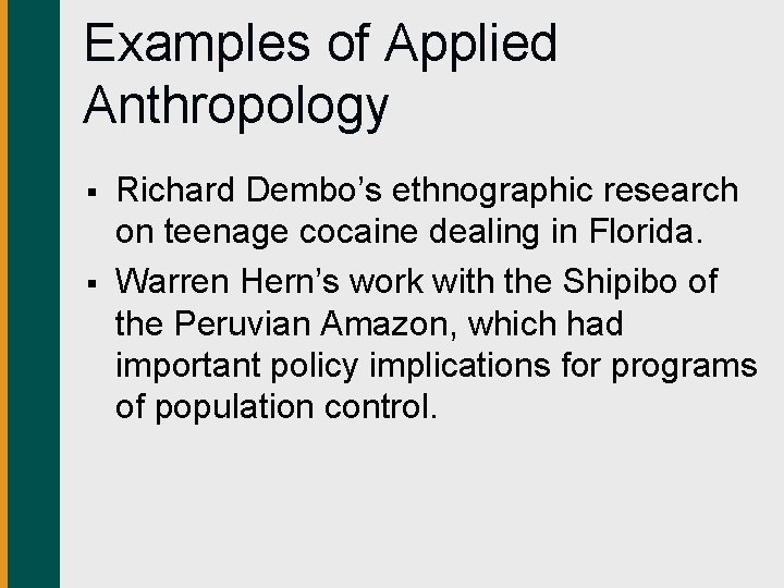 Examples of Applied Anthropology § § Richard Dembo’s ethnographic research on teenage cocaine dealing