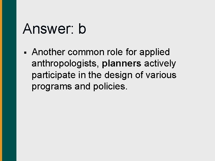 Answer: b § Another common role for applied anthropologists, planners actively participate in the