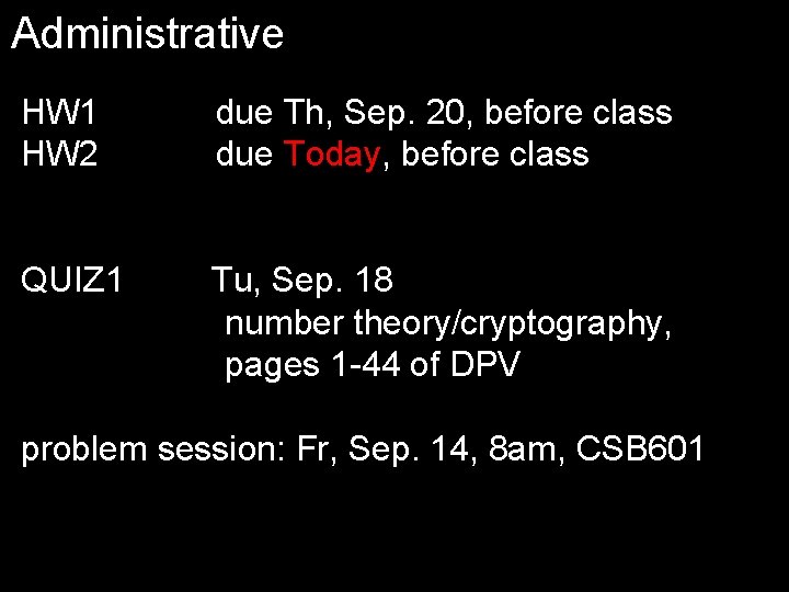 Administrative HW 1 HW 2 due Th, Sep. 20, before class due Today, before
