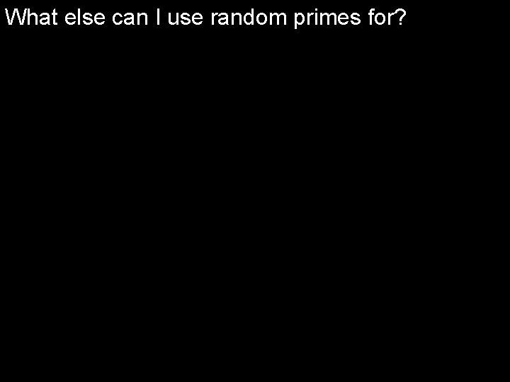 What else can I use random primes for? 