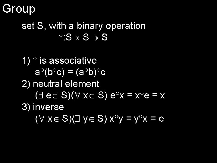 Group set S, with a binary operation : S S S 1) is associative