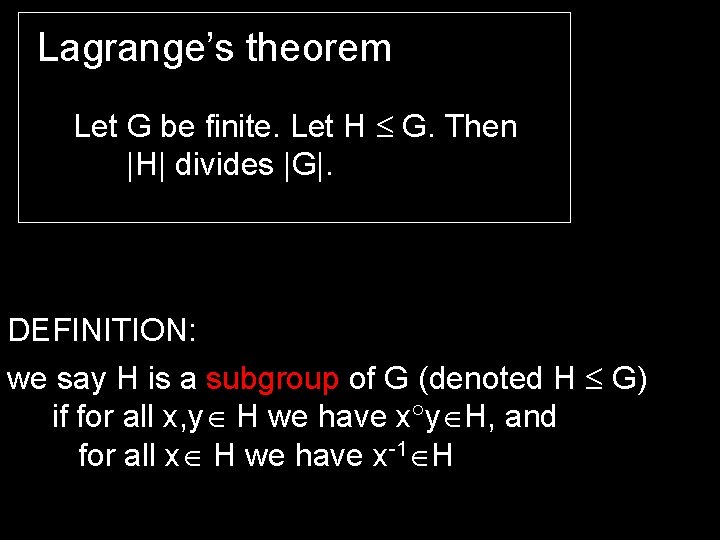 Lagrange’s theorem Let G be finite. Let H G. Then |H| divides |G|. DEFINITION: