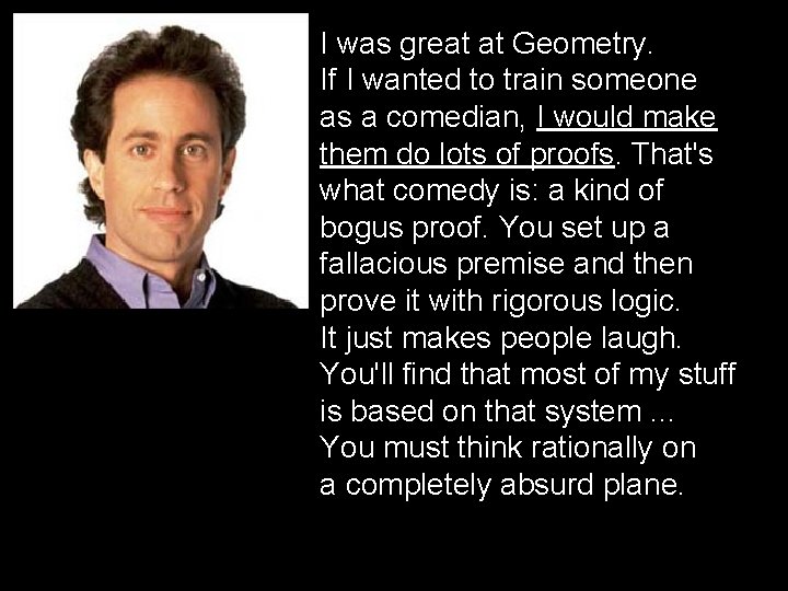 I was great at Geometry. If I wanted to train someone as a comedian,